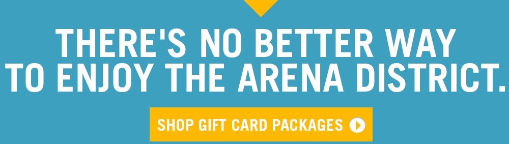 There's no better way to enjoy the arena district. Shop Gift Cards!